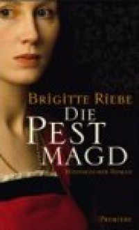 Die Pestmagd - Brigitte Riebe