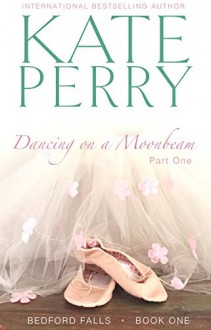 Dancing on a Moonbeam: Part 1 (Bedford Falls) - Kate Perry