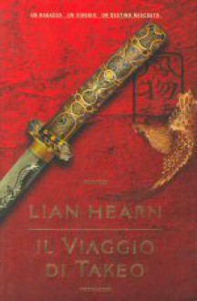 Il viaggio di Takeo - Lian Hearn, Laura Serra