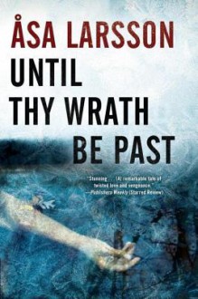 Until Thy Wrath Be Past: A Rebecka Martinsson Investigation - Åsa Larsson