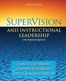 SuperVision and Instructional Leadership: A Developmental Approach (8th Edition) - Carl D. Glickman, Stephen P. Gordon, Jovita M. Ross-Gordon