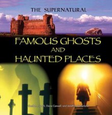 Famous Ghosts and Haunted Places - Gordon J. Lynch, Diane Canwell, Jonathan Sutherland