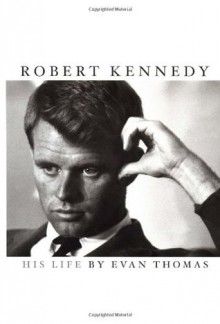 Robert Kennedy: His Life - Evan Thomas