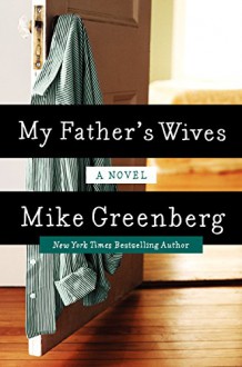 My Father's Wives: A Novel - Mike Greenberg