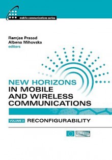 New Horizons In Mobile And Wireless Communications: Reconfigurability (Artech House Mobile Communications) - Ramjee Prasad, Albena Mihovska