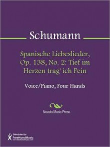 Spanische Liebeslieder, Op. 138, No. 2: Tief im Herzen trag' ich Pein - Robert Schumann