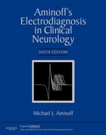 Aminoff's Electrodiagnosis in Clinical Neurology: Expert Consult - Online - Michael J. Aminoff