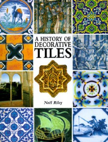 History of Decorative Tiles - Noel Riley