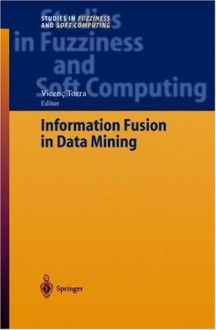 Information Fusion in Data Mining (Studies in Fuzziness and Soft Computing) - Vicenç Torra