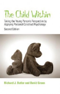 The Child Within: Taking the Young Person's Perspective by Applying Personal Construct Psychology - Richard J. Butler, Richard Butler
