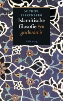 Islamitische Filosofie: Een Geschiedenis - Michiel Leezenberg