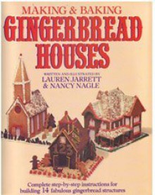 Making and Baking Gingerbread Houses - Lauren Jarrett, Nancy Nagle