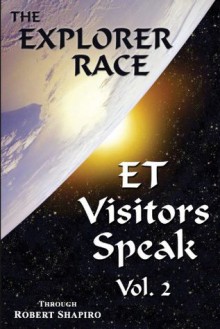 ET Visitors Speak, Volume Two (Explorer Race Series, Book 15) (The Explorer Race) - Robert Shapiro