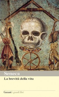 La brevità della vita (Garzanti Grandi Libri) (Italian Edition) - Lucio Anneo Séneca, M. Ciceri