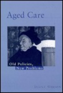 Aged Care: Old Policies, New Problems - Diane Gibson