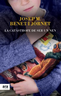 La catàstrofe de ser un nen (D'on vinc) (Catalan Edition) - Josep Maria Benet i Jornet