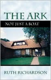 The Ark: Not Just a Boat - Ruth Richardson