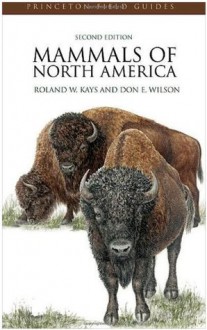 Mammals of North America: Second Edition (Princeton Field Guides) - Don E. Wilson, Roland W. Kays