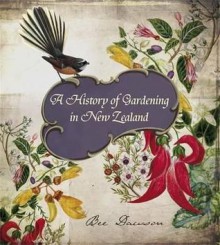 A History of Gardening in New Zealand - Bee Dawson