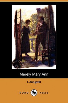 Merely Mary Ann (Dodo Press) - I. Zangwill