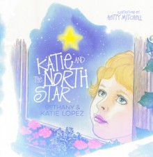 Katie and the North Star - Katie Lopez, Bethany Lopez