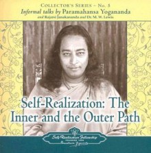 Self Realization: The Inner & Outer Path: An Informal Talk (Collector's Series #5) - Paramahansa Yogananda, Rajarsi Janakananda, M.W. Lewis