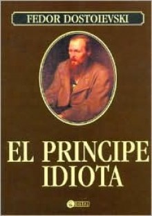 El Principe Idiota/ the Idiot - Fyodor Dostoyevsky