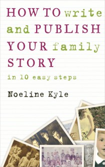 How to Write and Publish Your Family Story - Noeline Kyle