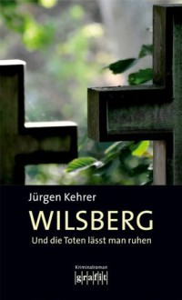 Und die Toten lässt man ruhen: Wilsbergs erster Fall (German Edition) - Jürgen Kehrer