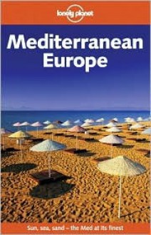 Lonely Planet Mediterranean Europe: Sun, Sea, Sand - The Med at Its Finest - Lonely Planet, David Atkinson