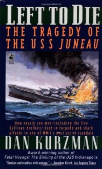 Left to Die: The Tragedy of the USS Juneau - Dan Kurzman