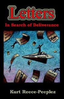 Letters in Search of Deliverance: - Kurt Reece-Peeplez, Michael Alexander