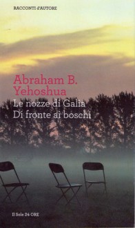 Le nozze di Galia - Di fronte ai boschi - Abraham B. Yehoshua, Alessandro Guetta