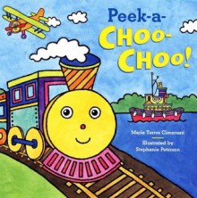 Peek-A-Choo-Choo! - Marie Torres Cimarusti, Stephanie Peterson