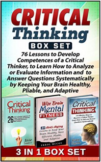 Critical Thinking Box Set: 76 Lessons to Develop Competences of a Critical Thinker, to Learn How to Analyze or Evaluate Information by Keeping Your Brain ... thinking Box Set, critical thinking skills) - Josie Lambert, Errol Mccoy, Kristal Guerra