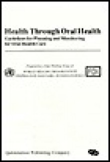 Health Through Oral Health: Guidelines for Planning & Monitoring for Oral Health Care - World Health Organization, P. Perrein, J. Infirri, H. Zedelmaier