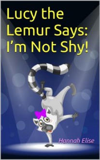 Lucy the Lemur Says: I'm Not Shy! (A Christian Children's Kindle eBook for Kids on Overcoming Shyness and Anxiety) - Hannah Elise, Children's Books, Kindle Kids