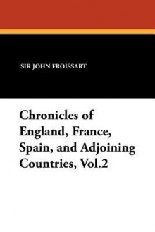 Chronicles of England, France, Spain, and Adjoining Countries, Vol.2 - John Froissart, Thomas Johnes