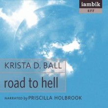 Road to Hell - Krista D. Ball, Priscilla Holbrook