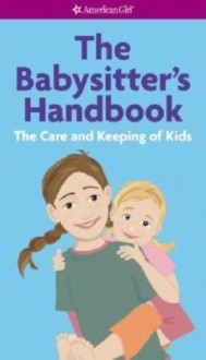 The Babysitter's Handbook: The Care and Keeping of Kids (American Girl (Quality)) - Harriet Brown