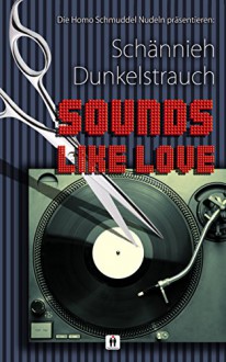 Sounds like love - Schännieh Dunkelstrauch, HomoSchmuddel Nudeln, shutterstock Fotos, Lars Rogmann