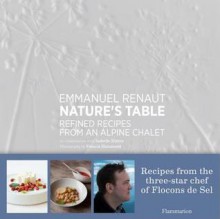 Nature's Table: Refined Recipes from an Alpine Chalet - Emmanuel Renaut, Isabelle Hintzy, Francis Hammond