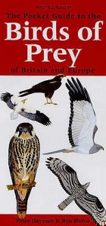 The Pocket Guide To The Birds Of Prey Of Britain And Europe (Pocket Guide) - Peter Hayman, Rob Hume