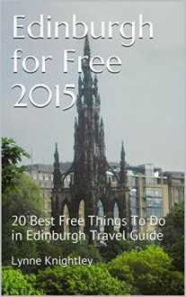 Edinburgh for Free 2015: 20 Best Free Things To Do in Edinburgh Travel Guide - Lynne Knightley