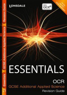 Essentials - OCR 21st Century Gcse Additional Applied Science. Revision Guide - John Beeby