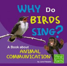 Why Do Birds Sing?: A Book about Animal Communication - June Preszler