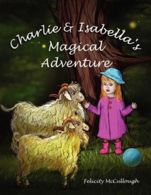 Charlie and Isabella's Magical Adventure - Felicity McCullough, Elena Shalkina, Nathaniel Alec