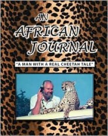 An African Journal: A Man with a Real Cheetah Tale - Ben H. Averitt