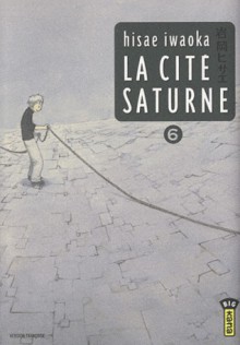 La Cité Saturne - Tome 6 - Hisae Iwaoka, Pascale Simon