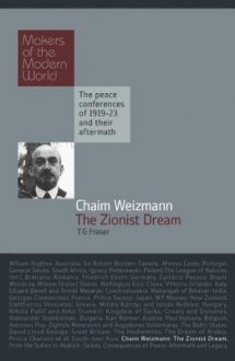 Chaim Weizmann: The Zionist Dream: The Peace Conferences of 1919-23 and Their Aftermath - Tom Fraser